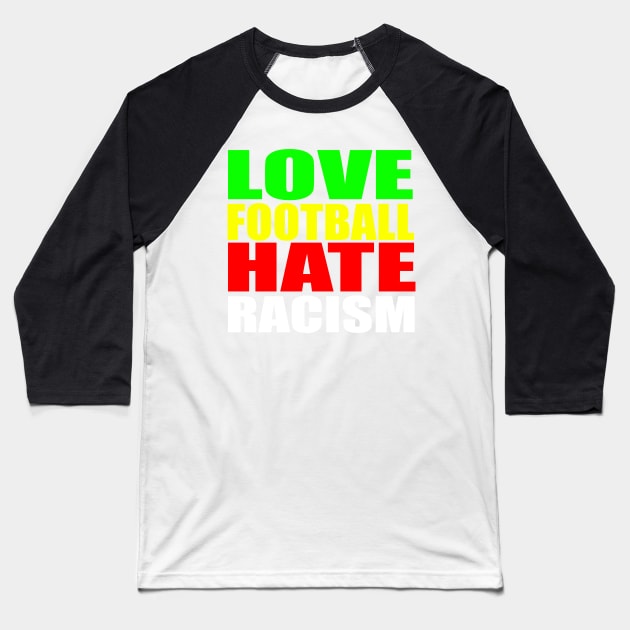 Love Football Hate Racism Baseball T-Shirt by RichieDuprey